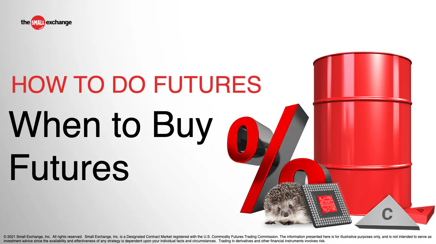 When to Buy Futures How to Do Futures The Small Exchange The